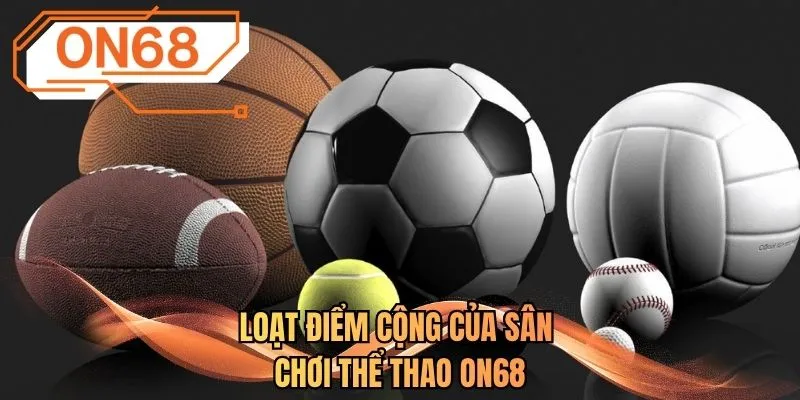 Loạt điểm cộng của sân chơi thể thao ON68